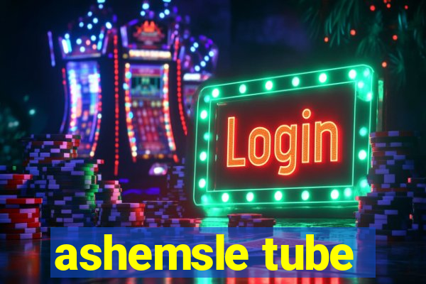 ashemsle tube