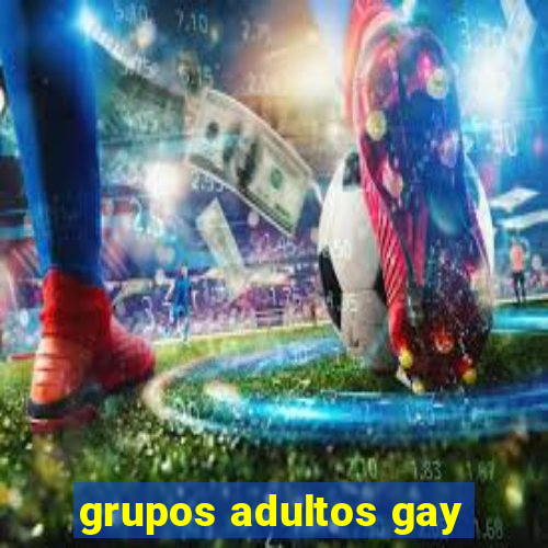 grupos adultos gay