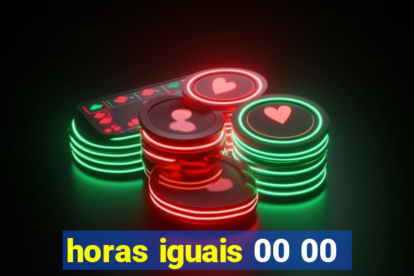 horas iguais 00 00