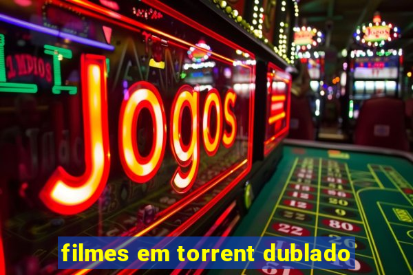 filmes em torrent dublado