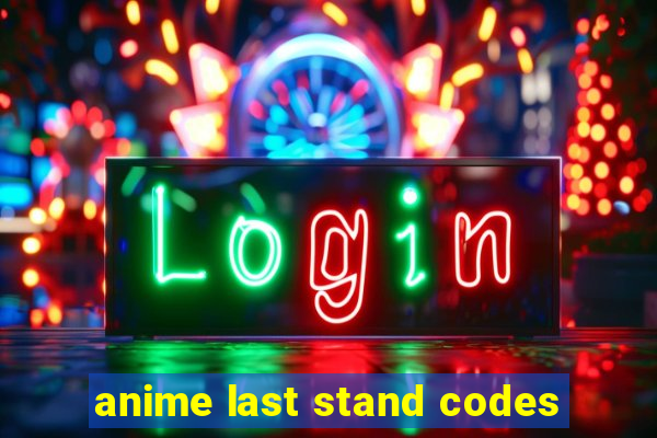 anime last stand codes