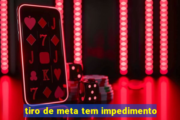 tiro de meta tem impedimento