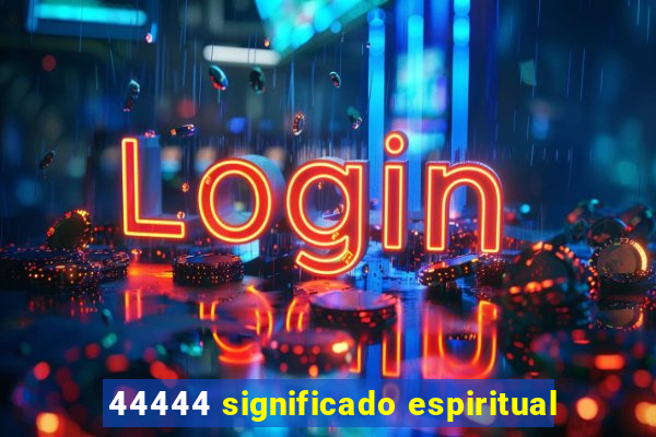 44444 significado espiritual