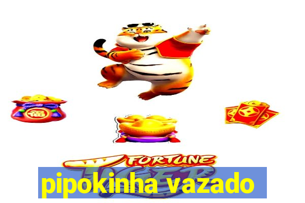 pipokinha vazado