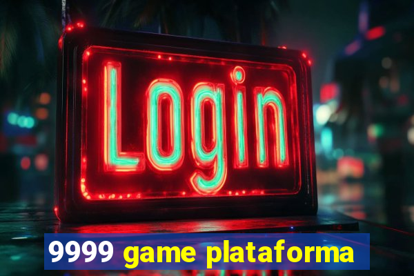 9999 game plataforma