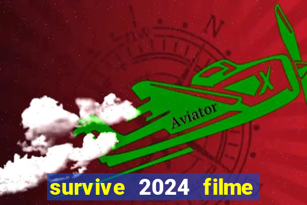 survive 2024 filme completo dublado