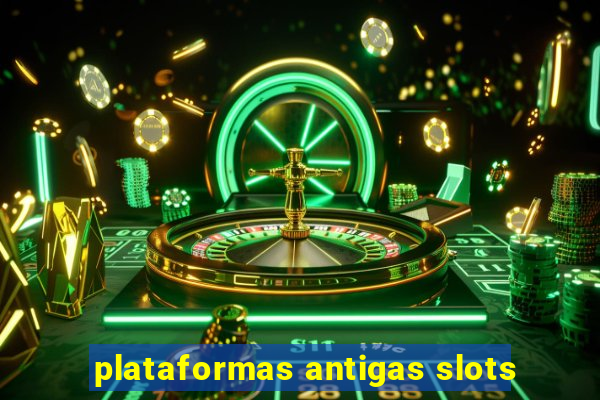 plataformas antigas slots