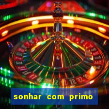 sonhar com primo jogo do bicho