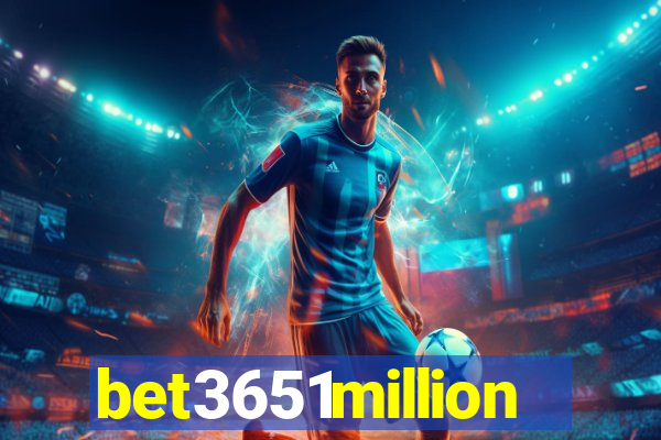 bet3651million