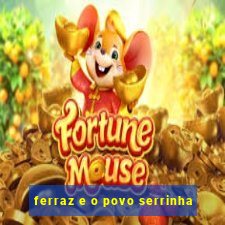 ferraz e o povo serrinha