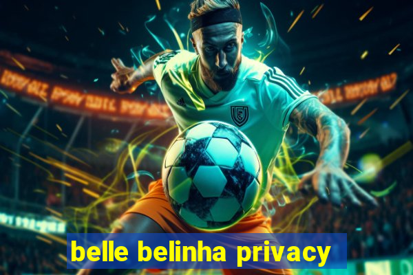 belle belinha privacy