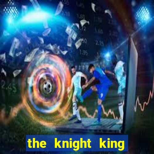 the knight king who returned with a god cap 1