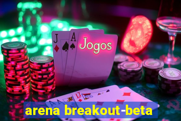 arena breakout-beta