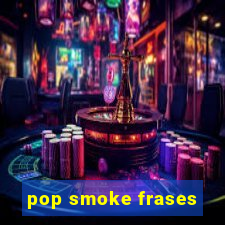 pop smoke frases