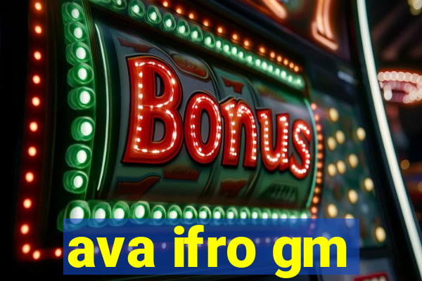 ava ifro gm