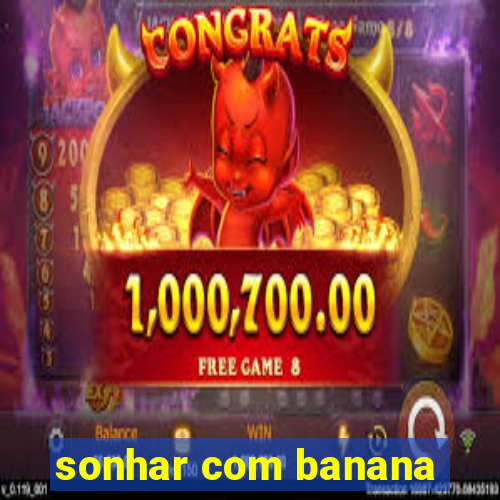 sonhar com banana