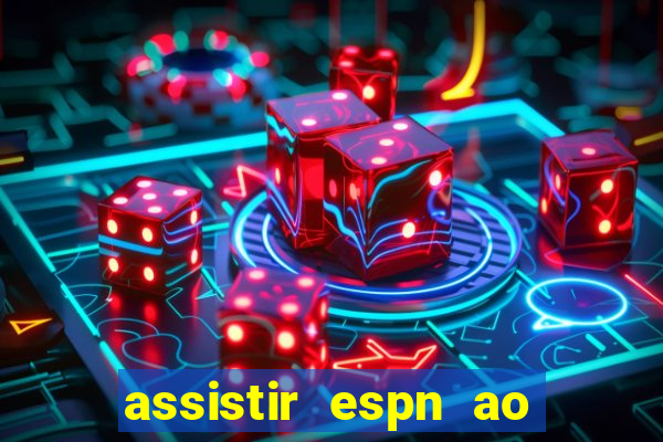 assistir espn ao vivo multicanais