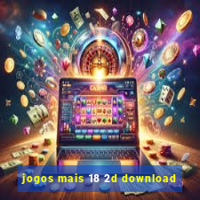 jogos mais 18 2d download