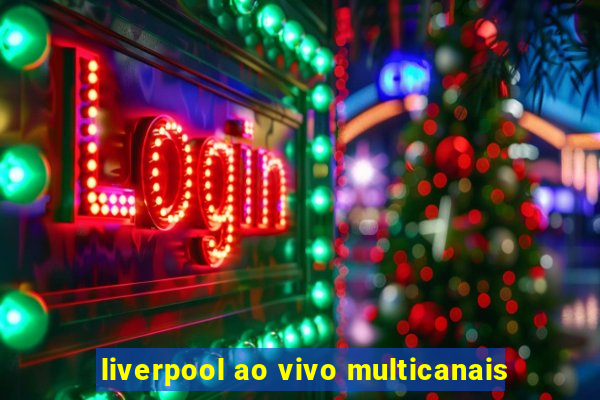 liverpool ao vivo multicanais