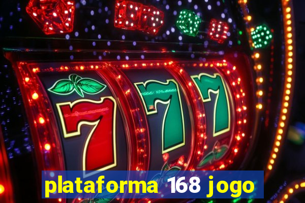 plataforma 168 jogo