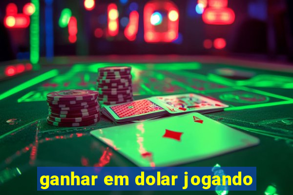 ganhar em dolar jogando