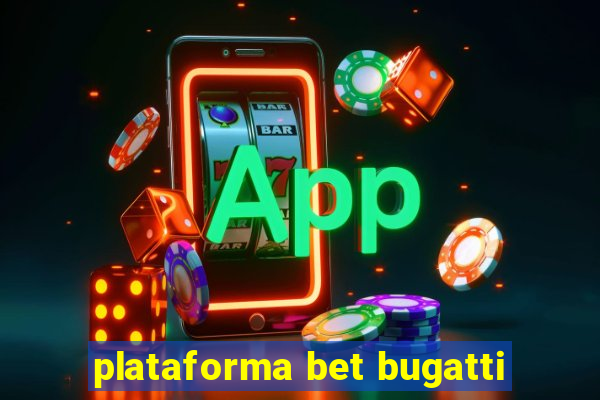 plataforma bet bugatti