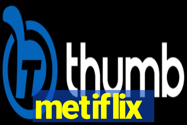 metiflix